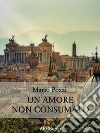 Un amore non consumato. E-book. Formato PDF ebook