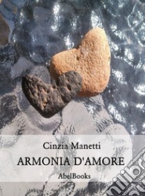 Armonia D'Amore. E-book. Formato EPUB ebook di Cinzia Manetti