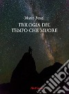 Trilogia del tempo che muore. E-book. Formato EPUB ebook di Mario Pozzi