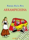 Arrampichina. E-book. Formato EPUB ebook di Patrizia Riello Pera