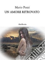 Un amore ritrovato. E-book. Formato Mobipocket ebook