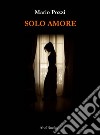 Solo amore. E-book. Formato EPUB ebook di Mario Pozzi