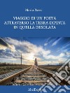 Viaggio di un poeta attraverso la terra dipinta in quella desolata. E-book. Formato PDF ebook di Mario Pozzi