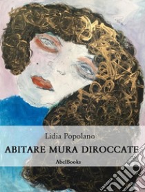 Abitare mura diroccate. E-book. Formato PDF ebook di Lidia Popolano