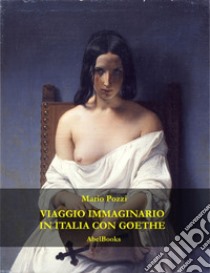 Viaggio in Italia con Goethe. E-book. Formato PDF ebook di Mario Pozzi