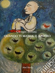 Quando ti manca il respiro. E-book. Formato PDF ebook di Giorgio Bertini