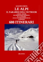 Le alpi, il paradiso dell&apos;Outdoor. 600 itinerari. E-book. Formato PDF ebook