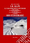 Le alpi, il paradiso dell&apos;Outdoor. 600 itinerari. E-book. Formato PDF ebook