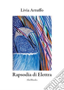 Rapsodia di Elettra. E-book. Formato PDF ebook di Livia Artuffo