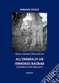 All'ombra di un immenso baobab. E-book. Formato PDF ebook di Adriano Stocco