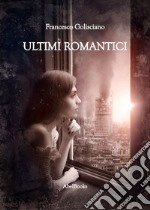 Ultimi romantici. E-book. Formato PDF ebook