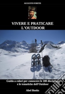 Vivere e praticare l'Outdoor. E-book. Formato PDF ebook di Augusto Fortis