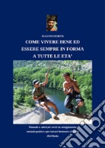 Come vivere bene ed esser sempre in forma a tutte le etàManuale completo a colori per avere un atteggiamento mentale positivo, e per trovare benessere e felicità. E-book. Formato PDF ebook