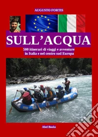 Sull'acqua in Italia e nel centro sud Europa. E-book. Formato PDF ebook