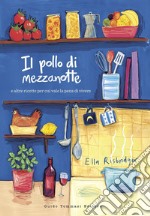 Il pollo di mezzanotte: E altre ricette per cui vale la pena vivere. E-book. Formato EPUB ebook