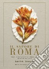 Il sapore di Roma: Gusti nuovi e ricette dimenticate di un'antica città. E-book. Formato EPUB ebook