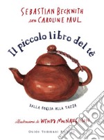 Il piccolo libro del tè: Dalla foglia alla tazza. E-book. Formato EPUB ebook