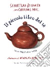 Il piccolo libro del tè: Dalla foglia alla tazza. E-book. Formato EPUB ebook di Sebastian Beckwith