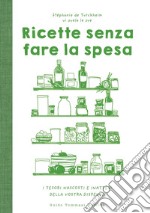 Ricette senza fare la spesa: I tesori nascosti e inattesi della vostra dispensa. E-book. Formato EPUB ebook