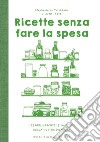 Ricette senza fare la spesa: I tesori nascosti e inattesi della vostra dispensa. E-book. Formato EPUB ebook di Stéphanie de Turckheim