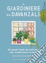 Il giardiniere da davanzale: 50 piante facili da coltivare per trasformare la casa. E-book. Formato EPUB ebook