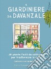 Il giardiniere da davanzale: 50 piante facili da coltivare per trasformare la casa. E-book. Formato EPUB ebook