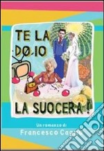 Te la do io la suocera!. E-book. Formato Mobipocket ebook