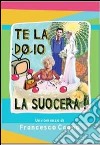 Te la do io la suocera!. E-book. Formato EPUB ebook di Francesco Cagno