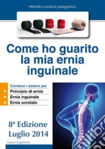 Come ho guarito la mia ernia inguinale. E-book. Formato EPUB ebook di Gustavo Guglielmotti