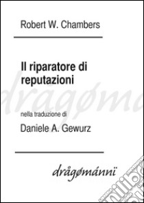 Il riparatore di reputazioni. E-book. Formato EPUB ebook di Robert W. Chambers