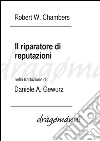 Il riparatore di reputazioni. E-book. Formato Mobipocket ebook di Robert W. Chambers