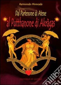 Dal Partenone di Atene al Putthanone di Akràgas. E-book. Formato Mobipocket ebook di Raimondo Moncada