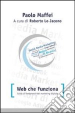 Web che funziona. Guida ai fondamenti del marketing digitale. E-book. Formato Mobipocket ebook