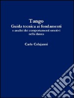 Tango. Guida tecnica ai fondamenti e analisi dei comportamenti emotivi nella danza. E-book. Formato EPUB