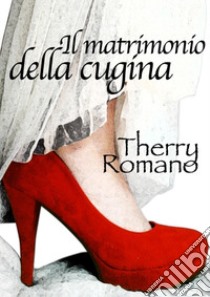 Il matrimonio della cugina. E-book. Formato Mobipocket ebook di Therry Romano