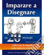 Come imparare a disegnare in 20 minuti. E-book. Formato PDF ebook