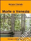 Morte a Venezia. Immagini e meditazione. E-book. Formato EPUB ebook