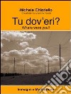 Tu dov'eri? Immagini e meditazione. E-book. Formato EPUB ebook