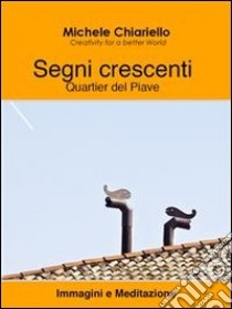 Segni crescenti, Quartier del Piave. Immagini e meditazione. E-book. Formato EPUB ebook di Michele Chiariello