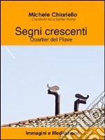 Segni crescenti, Quartier del Piave. Immagini e meditazione. E-book. Formato EPUB ebook