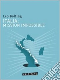 Italia: mission impossible. E-book. Formato Mobipocket ebook di Leo Bolfing