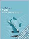 Italia: mission impossible. E-book. Formato EPUB ebook di Leo Bolfing