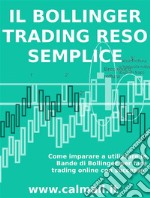 Il trading con le bande di Bollinger reso semplice. Come imparare a utilizzare le bande di Bollinger per fare trading online con successo. E-book. Formato PDF ebook