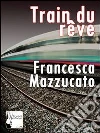 Train du rêve. Le passioni di una viaggiatrice solitaria. E-book. Formato EPUB ebook