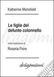 Le figlie del defunto colonnello. E-book. Formato Mobipocket ebook di Katherine Mansfield