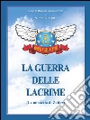 La guerra delle lacrime. E-book. Formato EPUB ebook