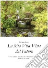 La mia vita vista dal futuro. E-book. Formato PDF ebook