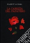 La carezza del papavero. E-book. Formato EPUB ebook