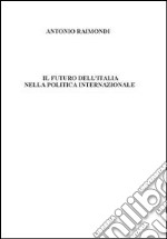 Il futuro dell'Italia nella politica internazionale. E-book. Formato PDF ebook