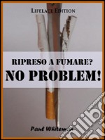 Ripreso a Fumare? No Problem!. E-book. Formato EPUB ebook